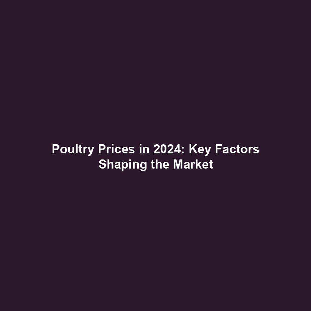 Poultry Prices in 2024: Key Factors Shaping the Market