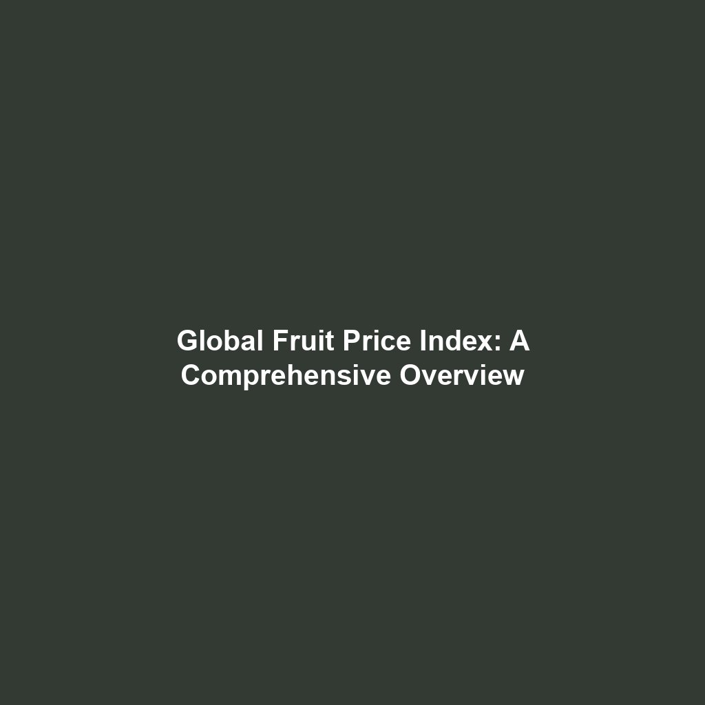 Global Fruit Price Index: A Comprehensive Overview