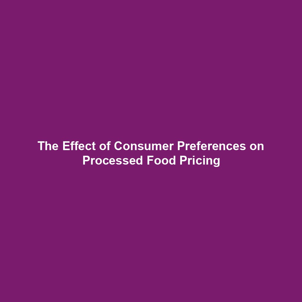 The Effect of Consumer Preferences on Processed Food Pricing