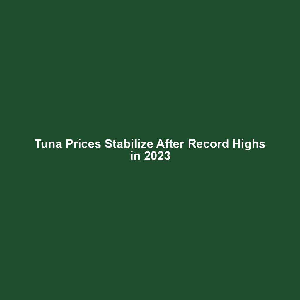 Tuna Prices Stabilize After Record Highs in 2023