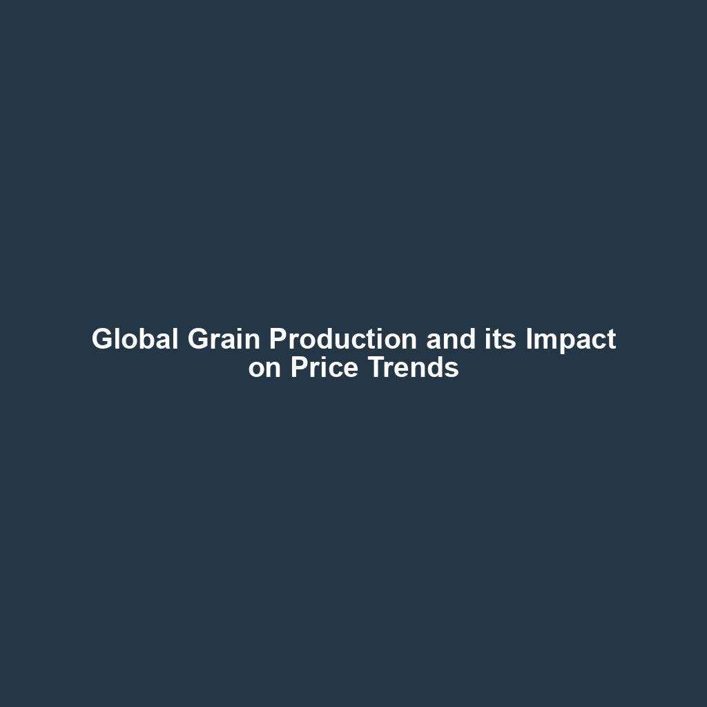 Global Grain Production and its Impact on Price Trends