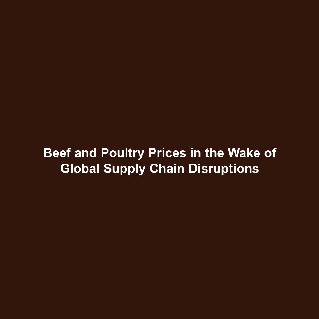 Beef and Poultry Prices in the Wake of Global Supply Chain Disruptions