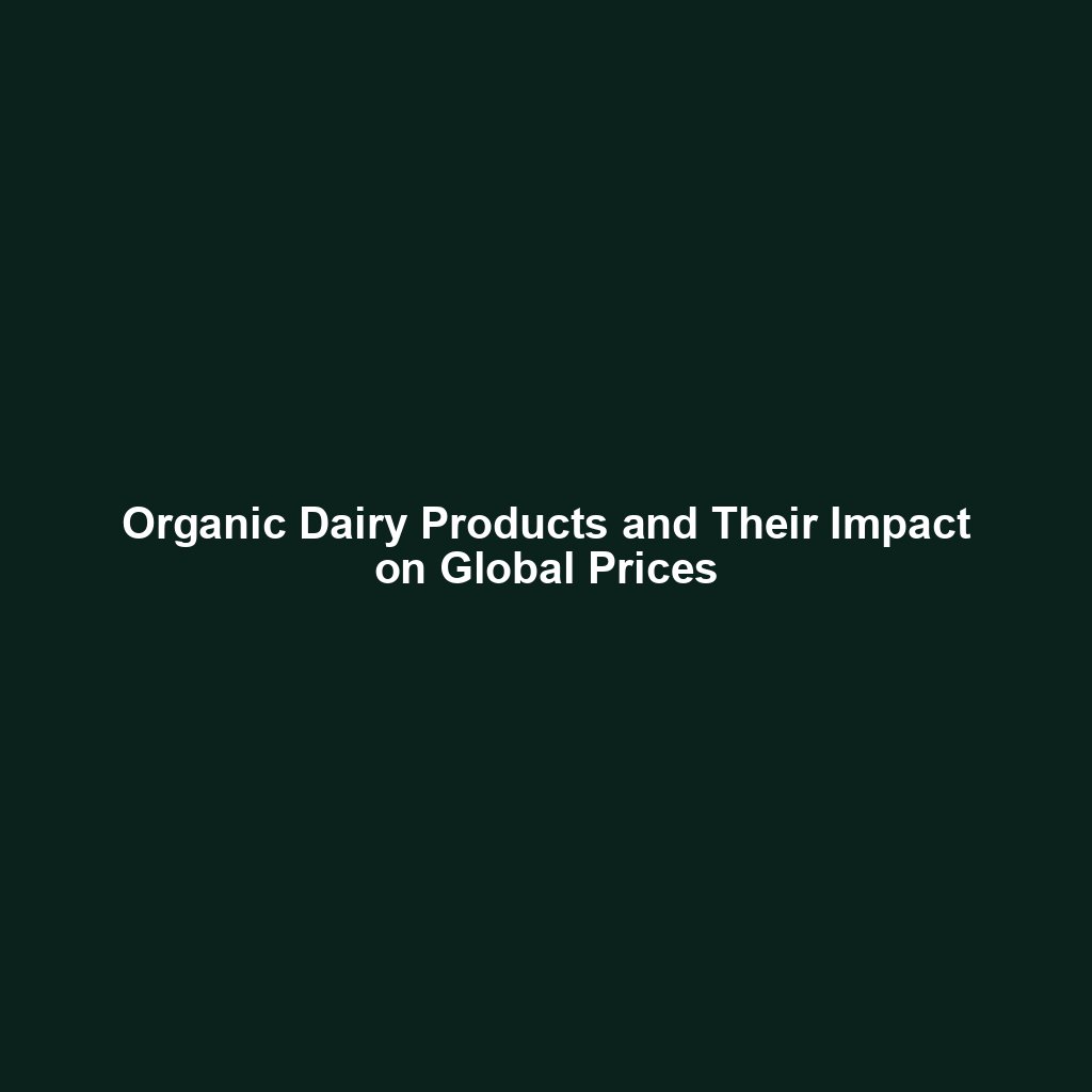 Organic Dairy Products and Their Impact on Global Prices