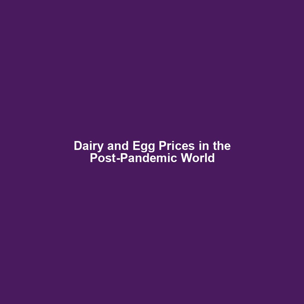 Dairy and Egg Prices in the Post-Pandemic World