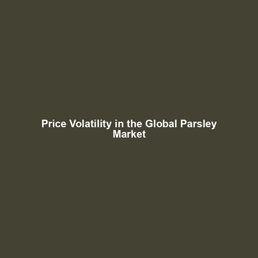 Price Volatility in the Global Parsley Market