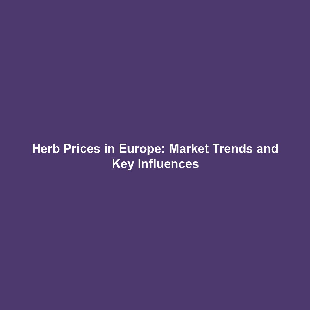 Herb Prices in Europe: Market Trends and Key Influences