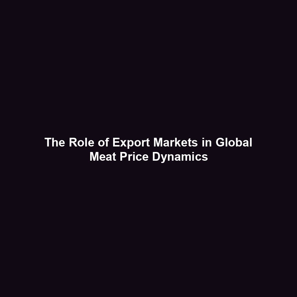 The Role of Export Markets in Global Meat Price Dynamics