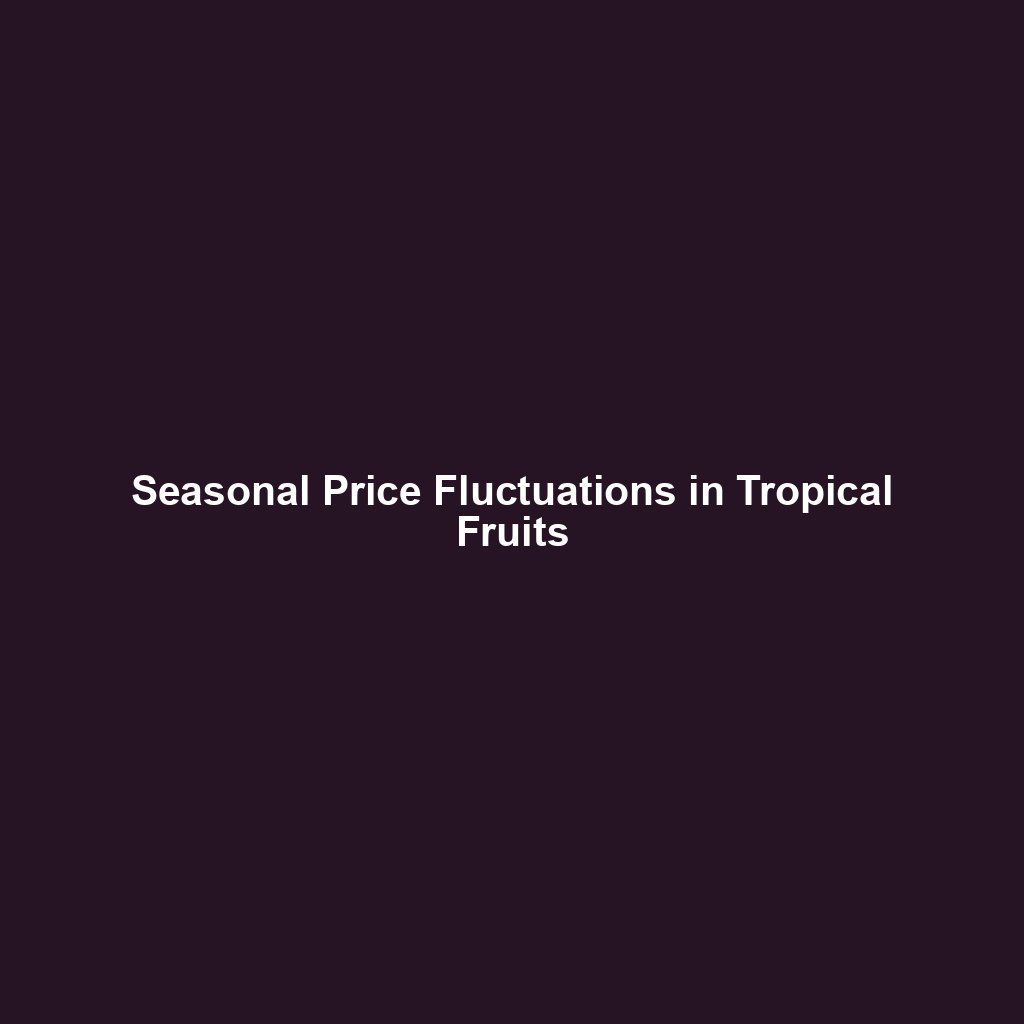 Seasonal Price Fluctuations in Tropical Fruits