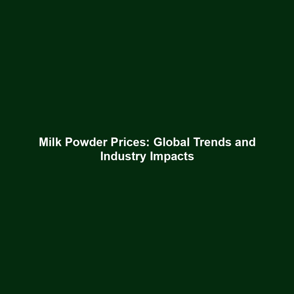 Milk Powder Prices: Global Trends and Industry Impacts