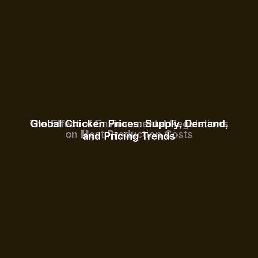 Global Chicken Prices: Supply, Demand, and Pricing Trends