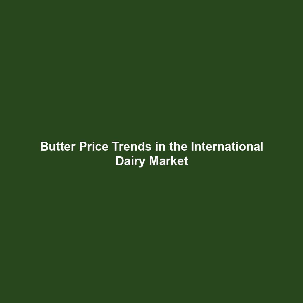 Butter Price Trends in the International Dairy Market