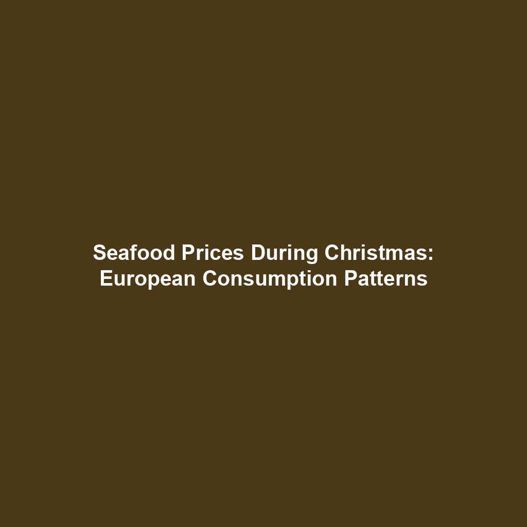 Seafood Prices During Christmas: European Consumption Patterns