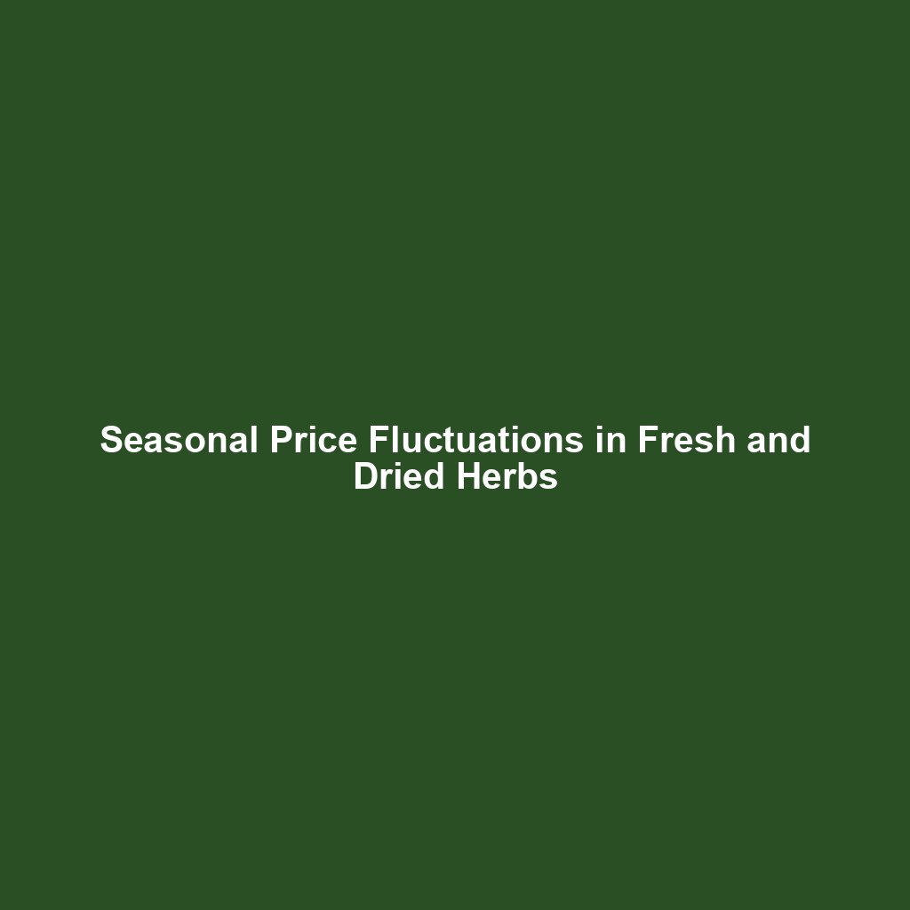 Seasonal Price Fluctuations in Fresh and Dried Herbs