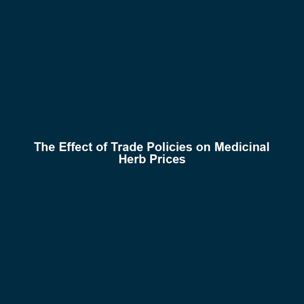 The Effect of Trade Policies on Medicinal Herb Prices