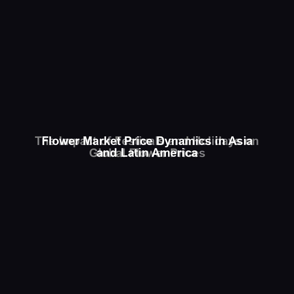 The Impact of Festivals and Holidays on Global Flower Prices