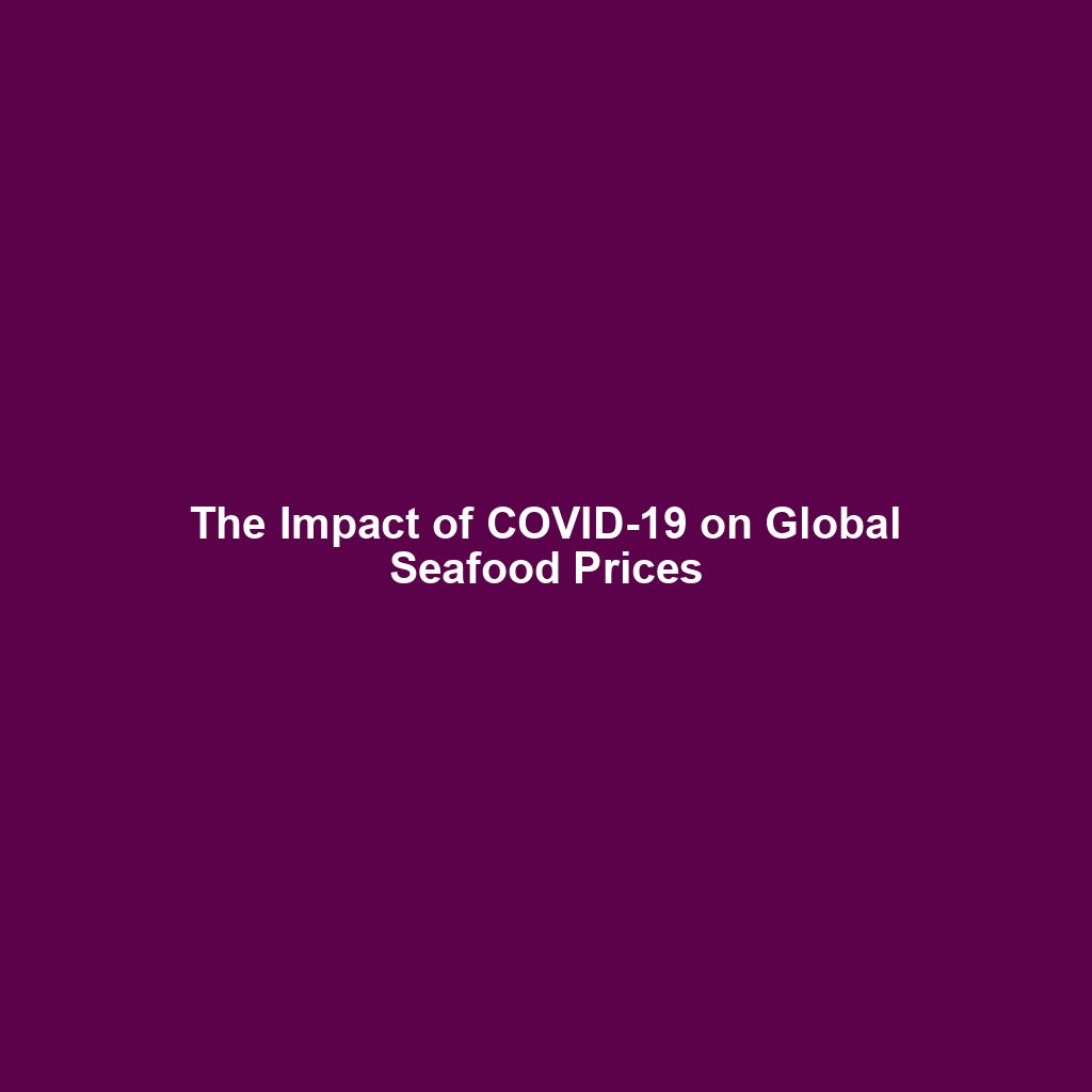 The Impact of COVID-19 on Global Seafood Prices