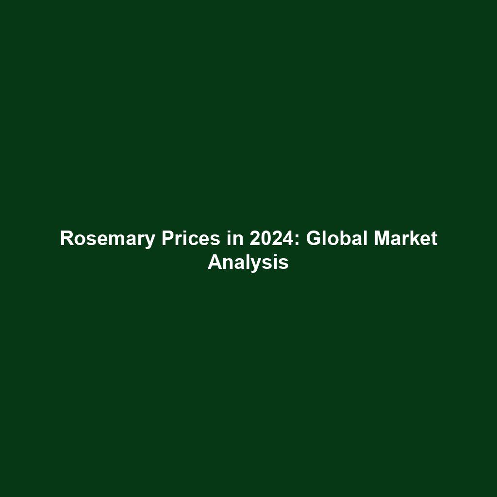 Rosemary Prices in 2024: Global Market Analysis