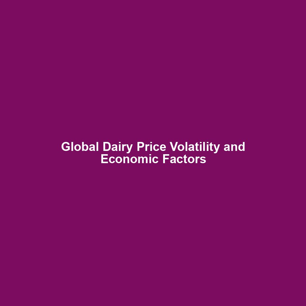 Global Dairy Price Volatility and Economic Factors