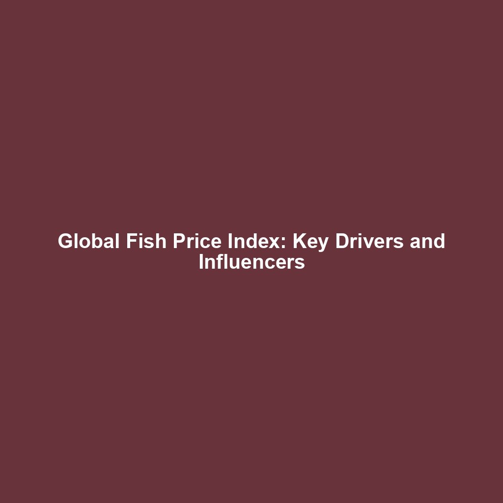 Global Fish Price Index: Key Drivers and Influencers