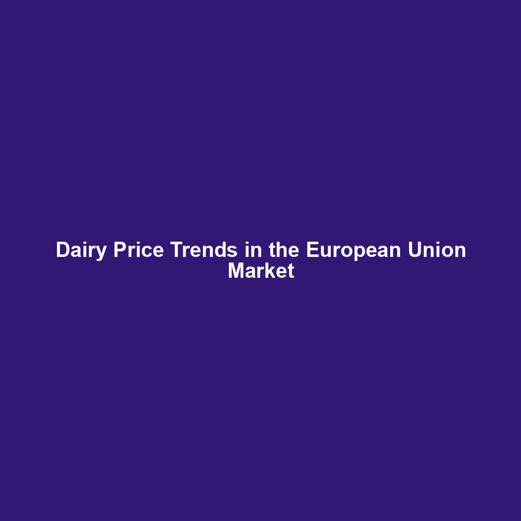 Dairy Price Trends in the European Union Market