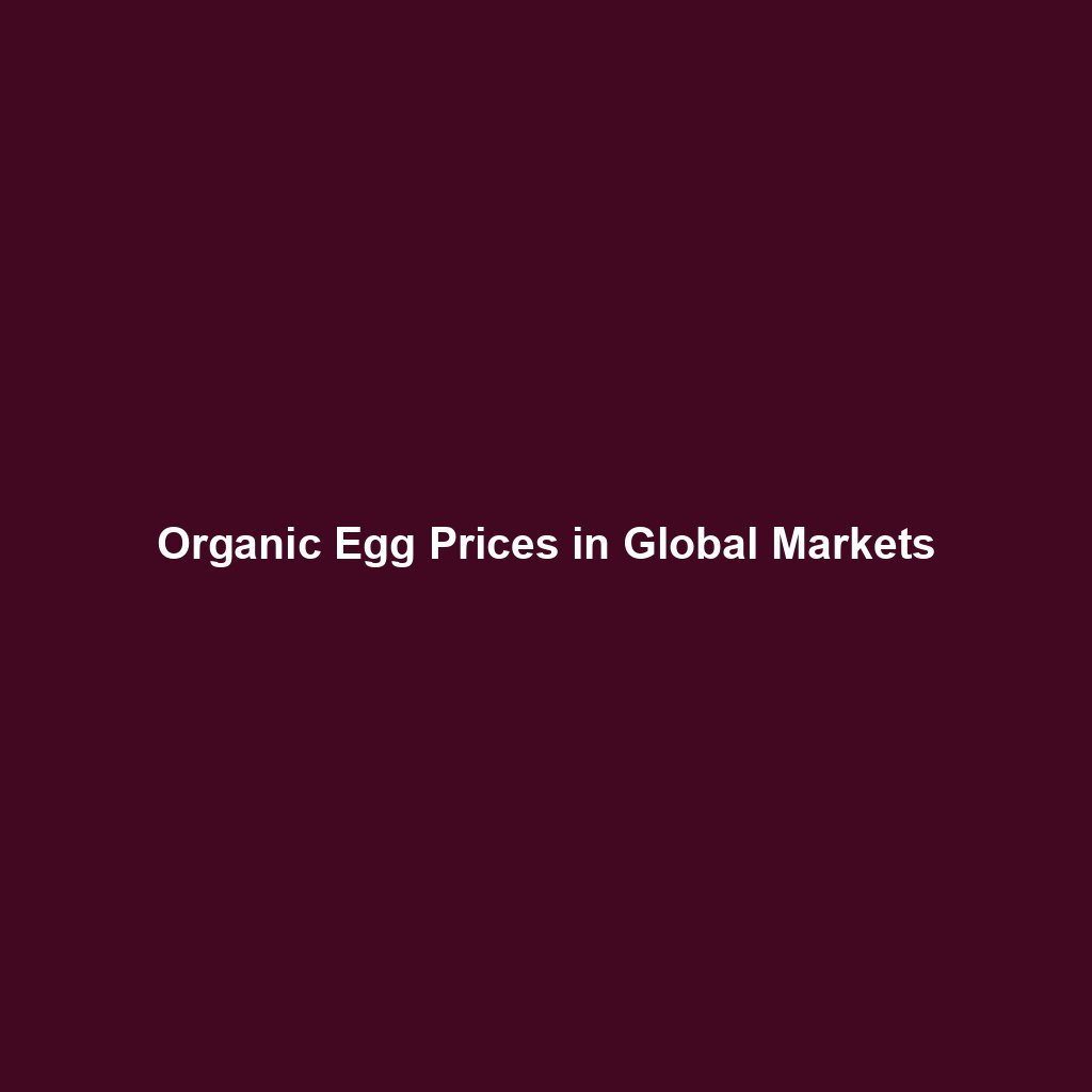 Organic Egg Prices in Global Markets