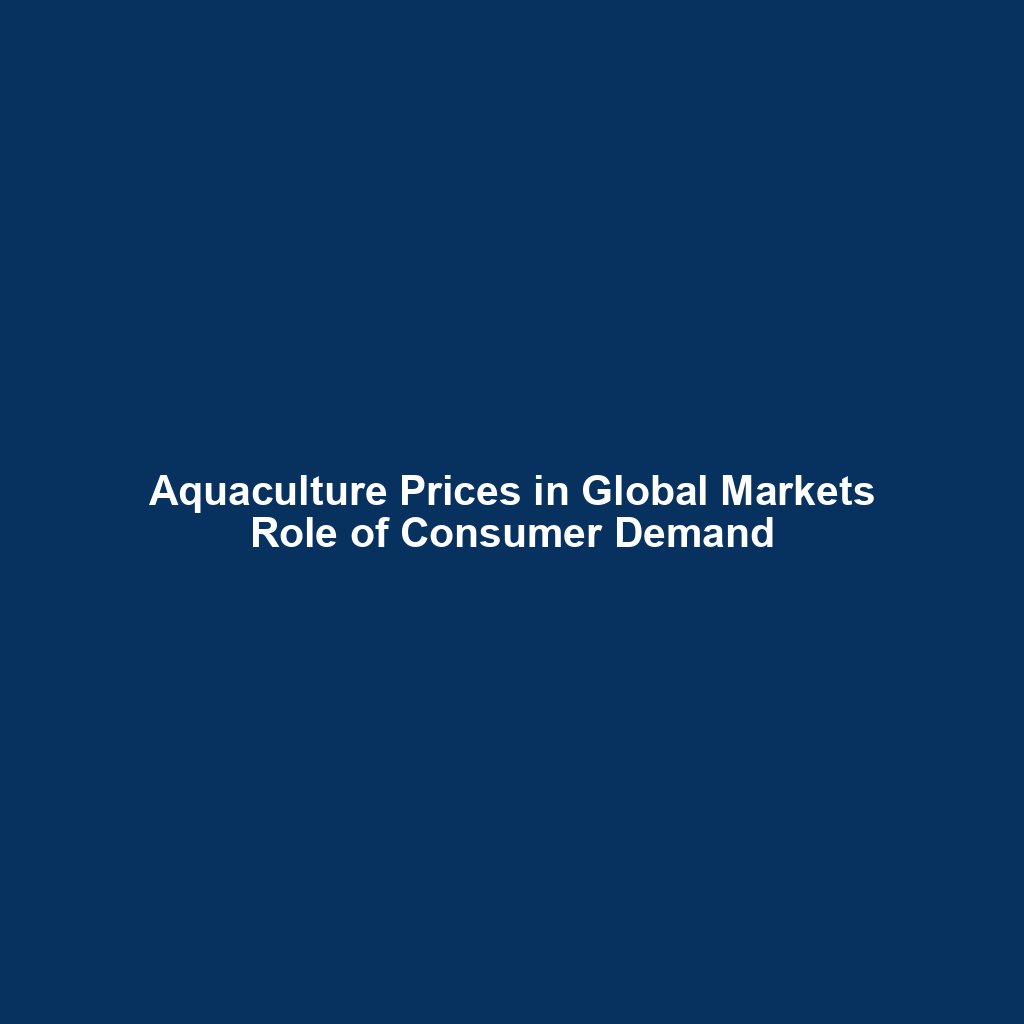 Aquaculture Prices in Global Markets Role of Consumer Demand