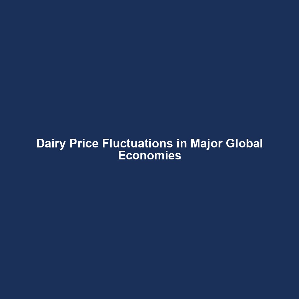 Dairy Price Fluctuations in Major Global Economies