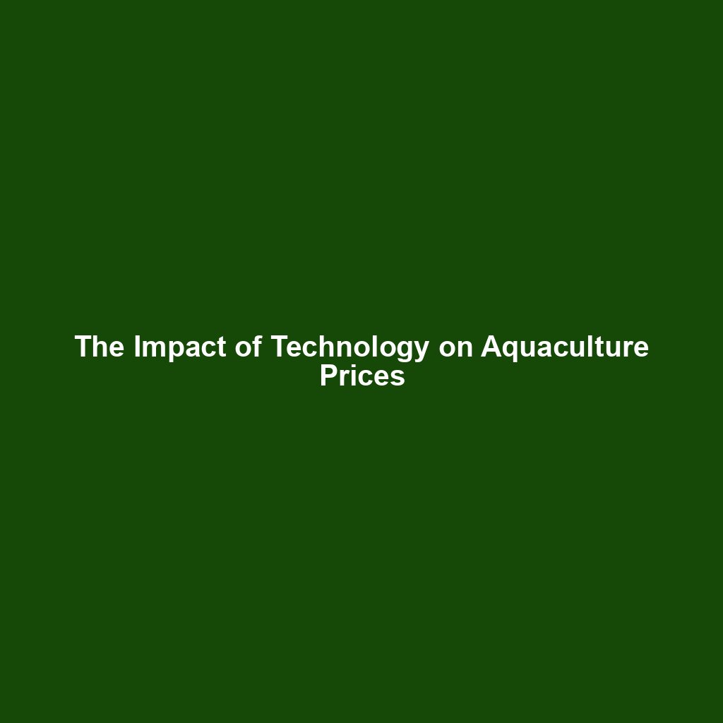 The Impact of Technology on Aquaculture Prices