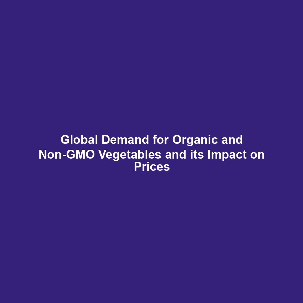 Global Demand for Organic and Non-GMO Vegetables and its Impact on Prices