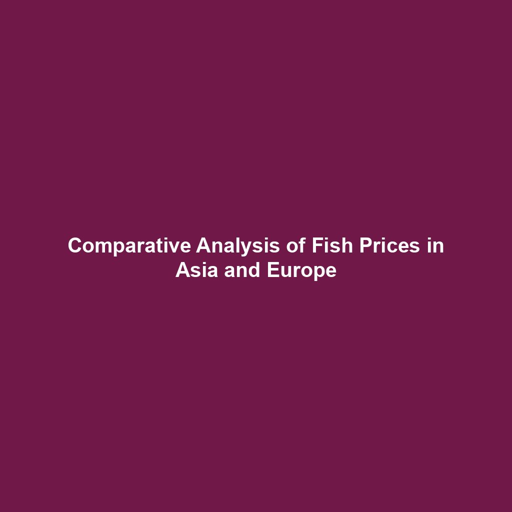 Comparative Analysis of Fish Prices in Asia and Europe