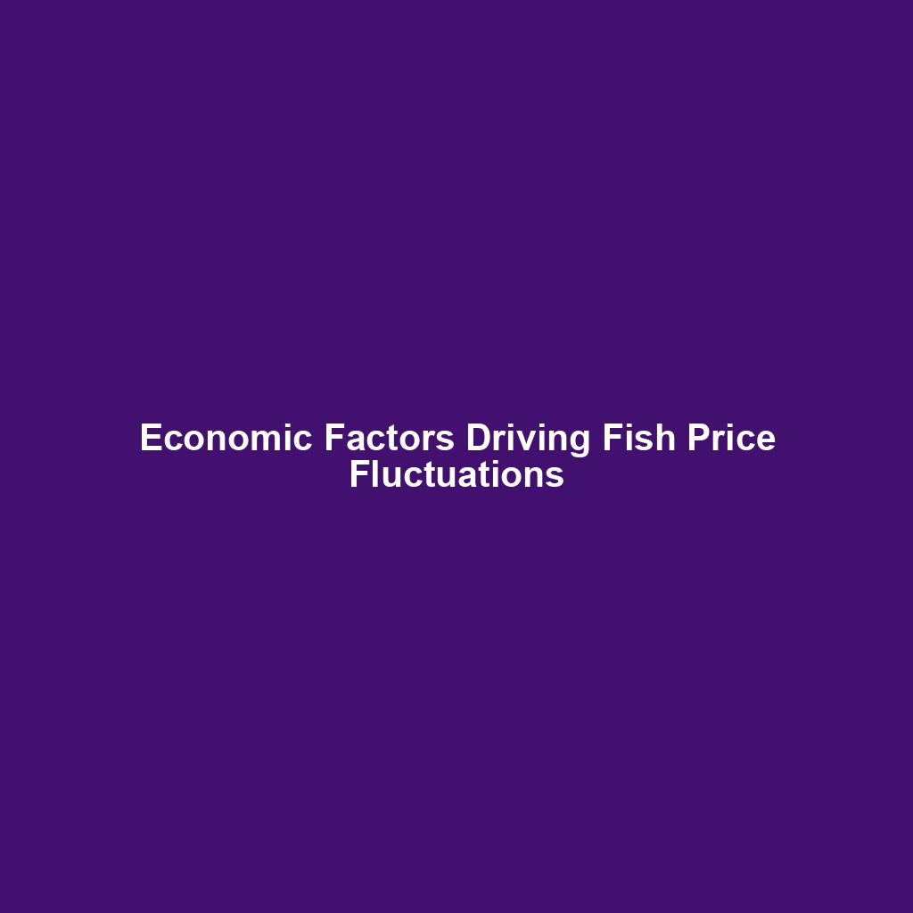 Economic Factors Driving Fish Price Fluctuations