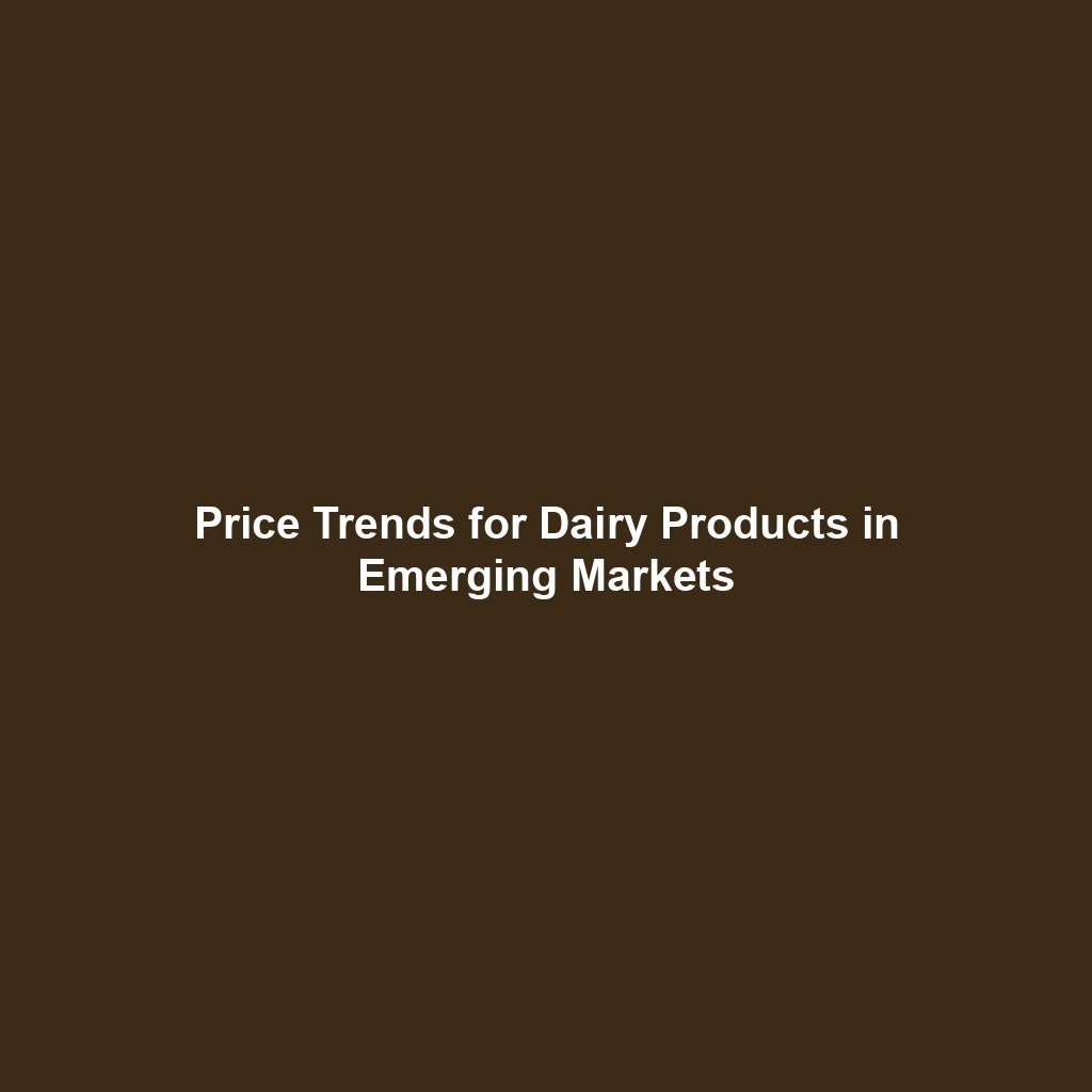 Price Trends for Dairy Products in Emerging Markets