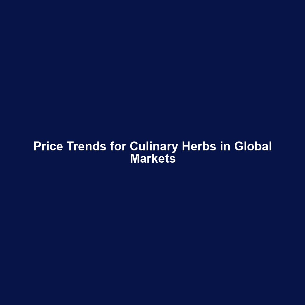 Price Trends for Culinary Herbs in Global Markets