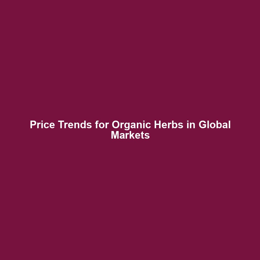 Price Trends for Organic Herbs in Global Markets