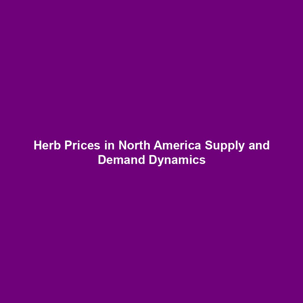 Herb Prices in North America Supply and Demand Dynamics