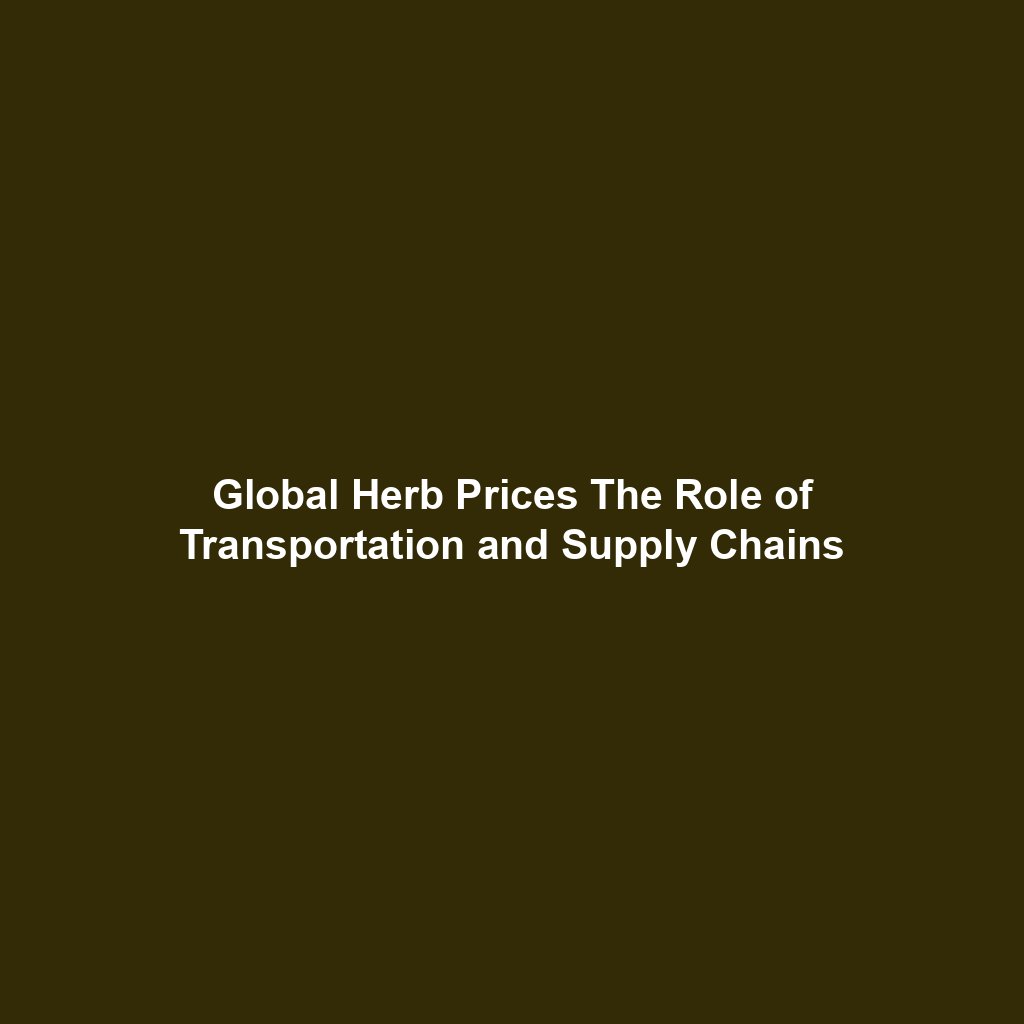 Global Herb Prices The Role of Transportation and Supply Chains