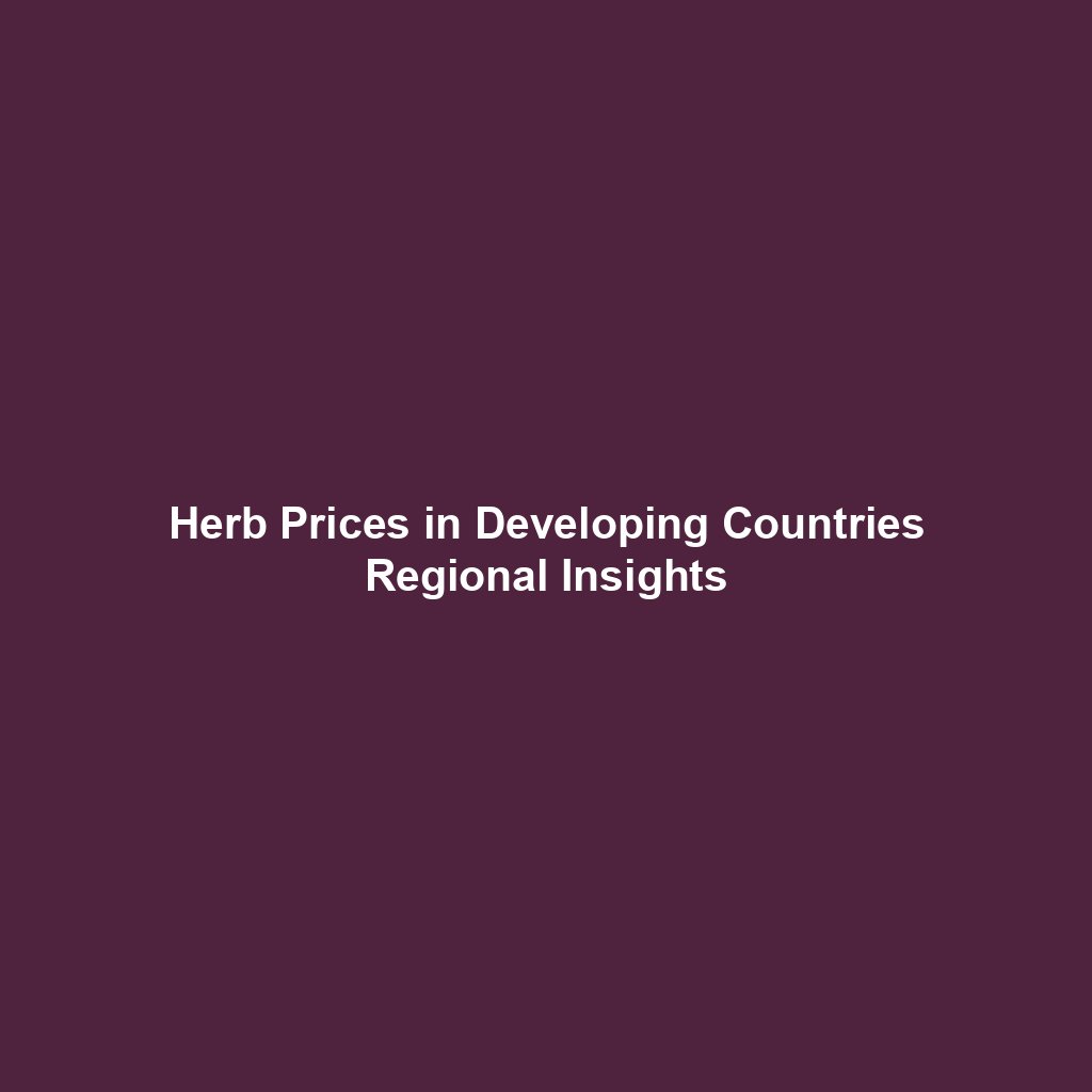 Herb Prices in Developing Countries Regional Insights