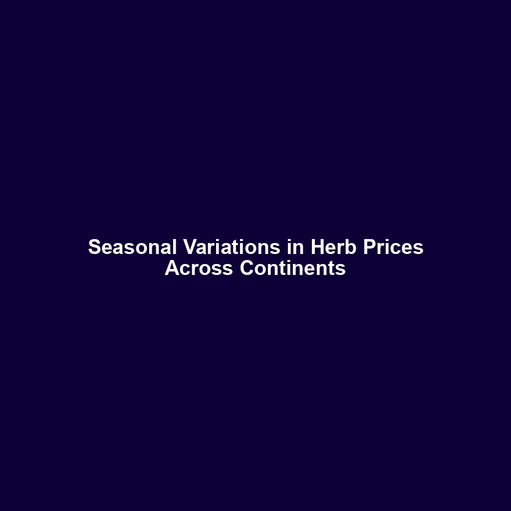 Seasonal Variations in Herb Prices Across Continents