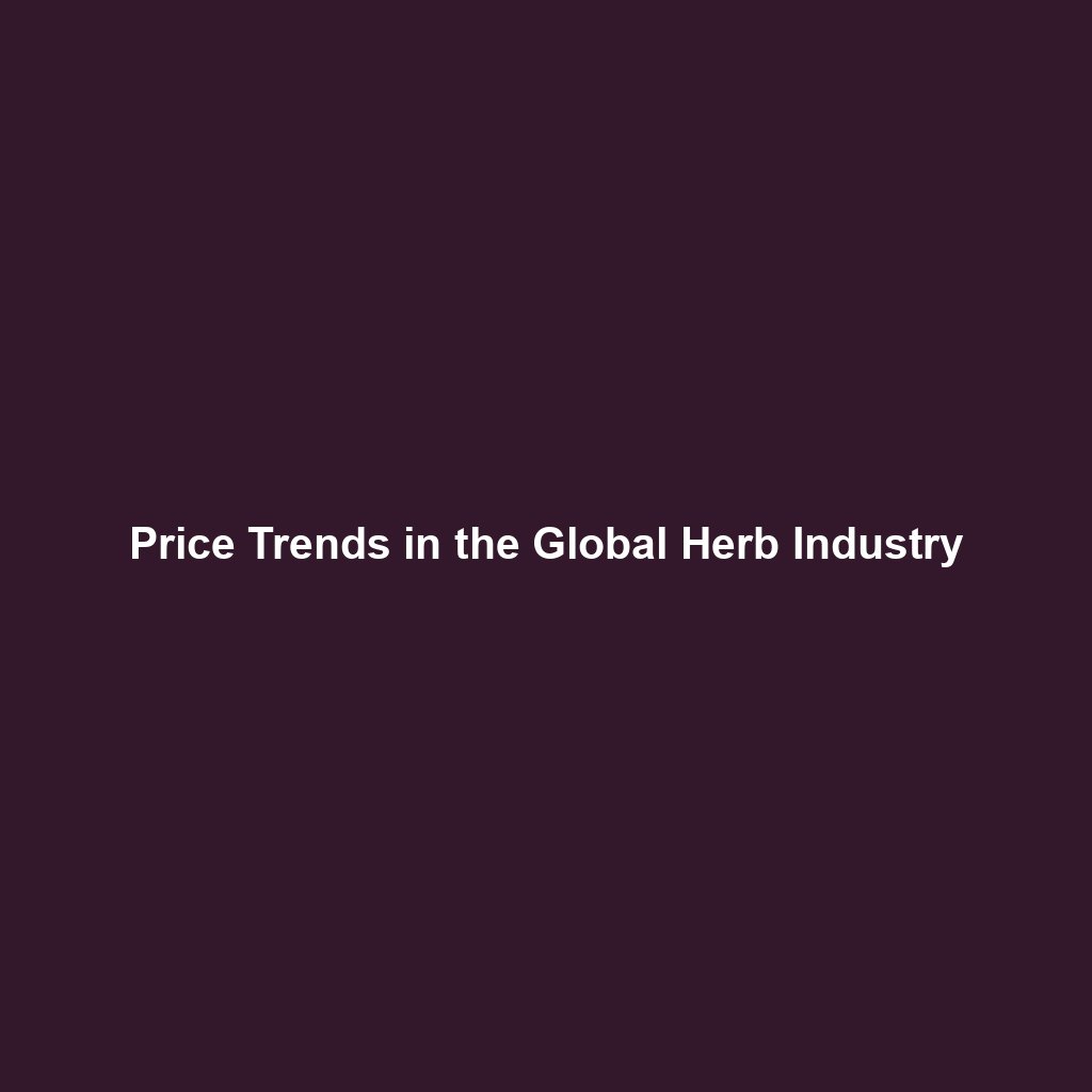 Price Trends in the Global Herb Industry