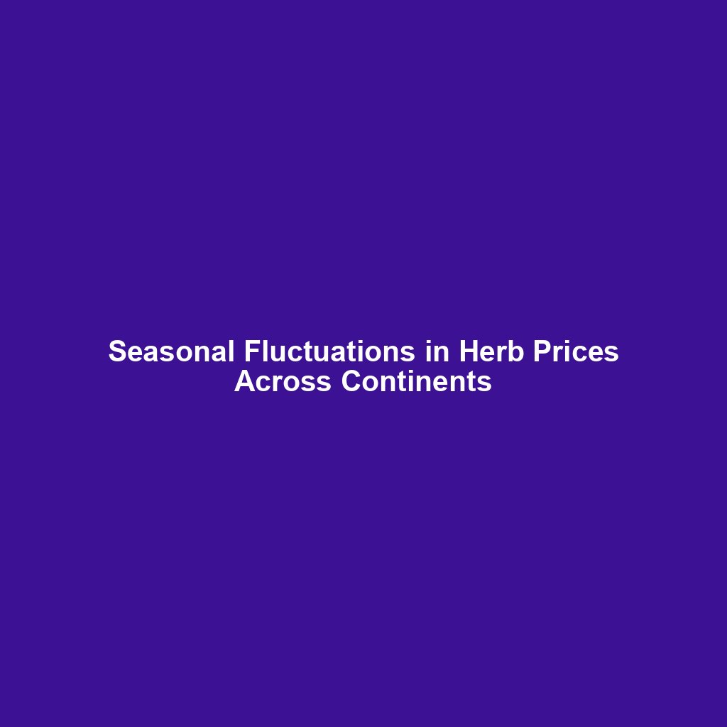 Seasonal Fluctuations in Herb Prices Across Continents