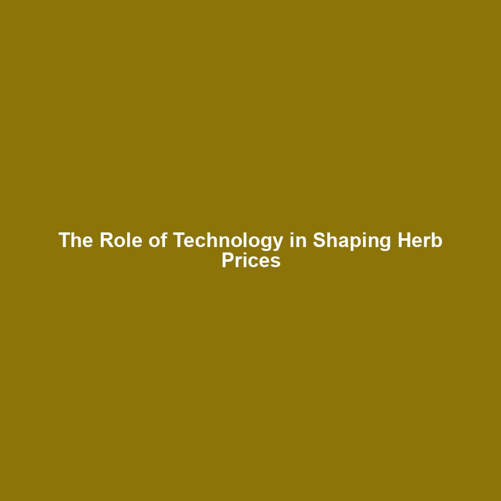 The Role of Technology in Shaping Herb Prices