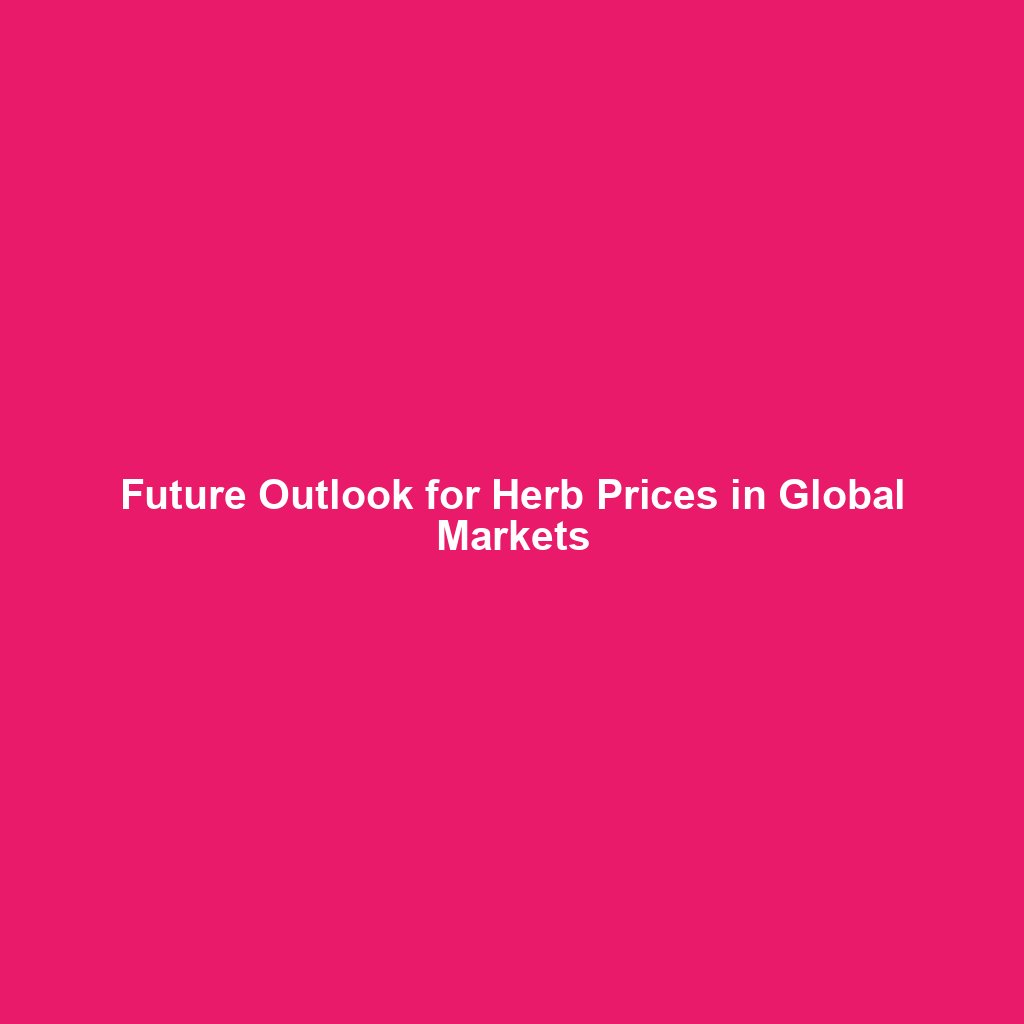 Future Outlook for Herb Prices in Global Markets