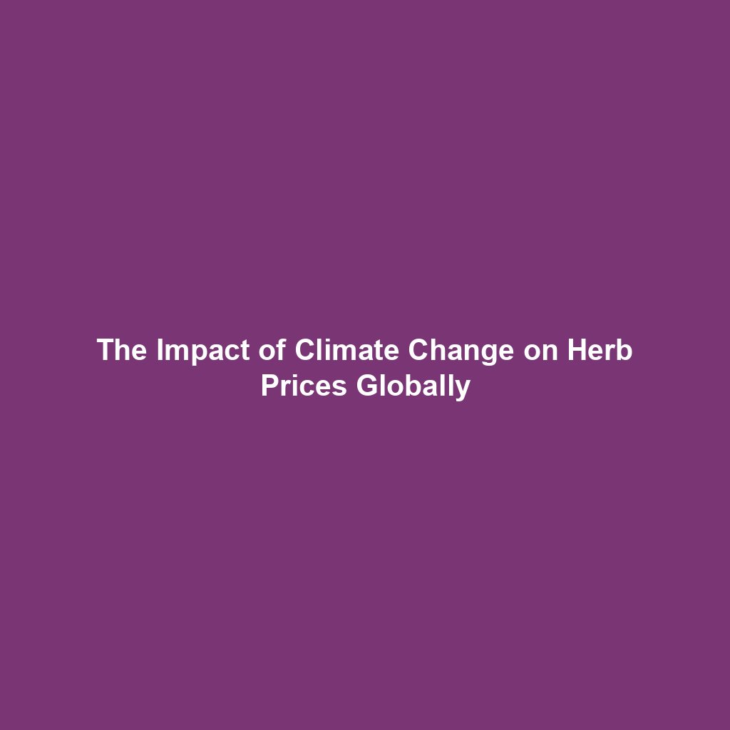 The Impact of Climate Change on Herb Prices Globally